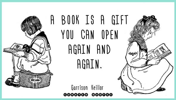 A book is a gift you can open again and again.