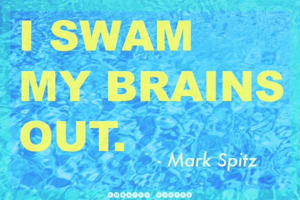 I Swam my brains out