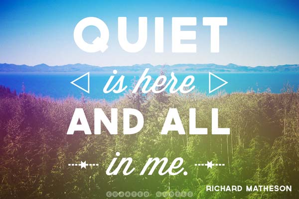 Quiet Is Here And In Me