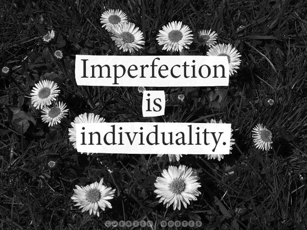 Imperfection Is Individuality