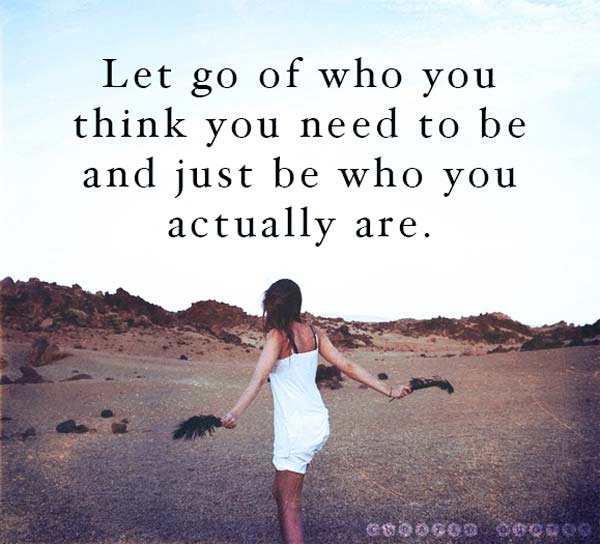 Let Go And Be Who You Are
