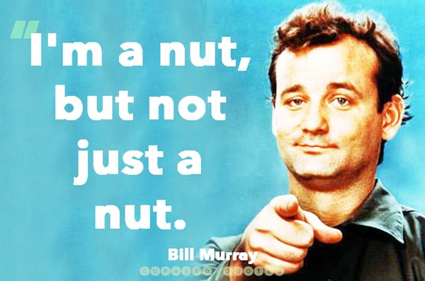 Bill Murray I'm A Nut