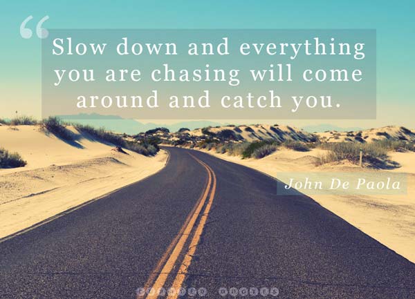 Slow Down It Will Come